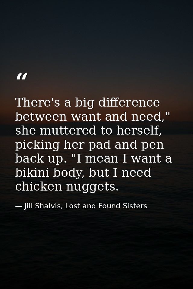 There's a big difference between want and need," she muttered to herself, picking her pad and pen back up. "I mean I wan — Jill Shalvis, Lost and Found Sisters