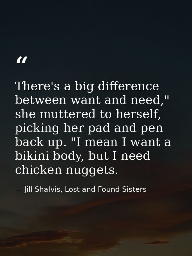 There's a big difference between want and need," she muttered to herself, picking her pad and pen back up. "I mean I wan — Jill Shalvis, Lost and Found Sisters