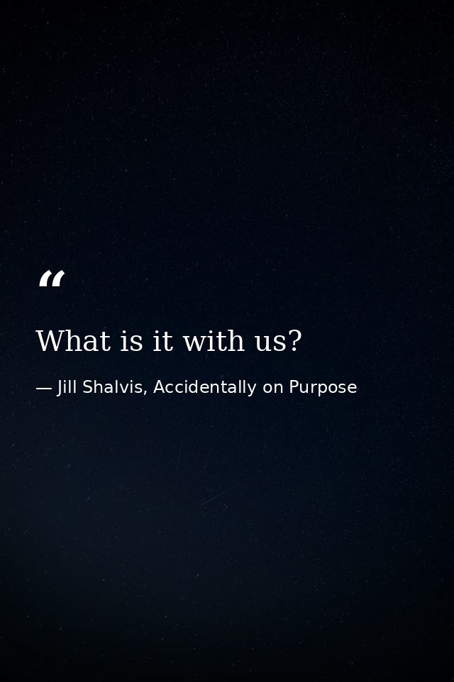 What is it with us? — Jill Shalvis, Accidentally on Purpose