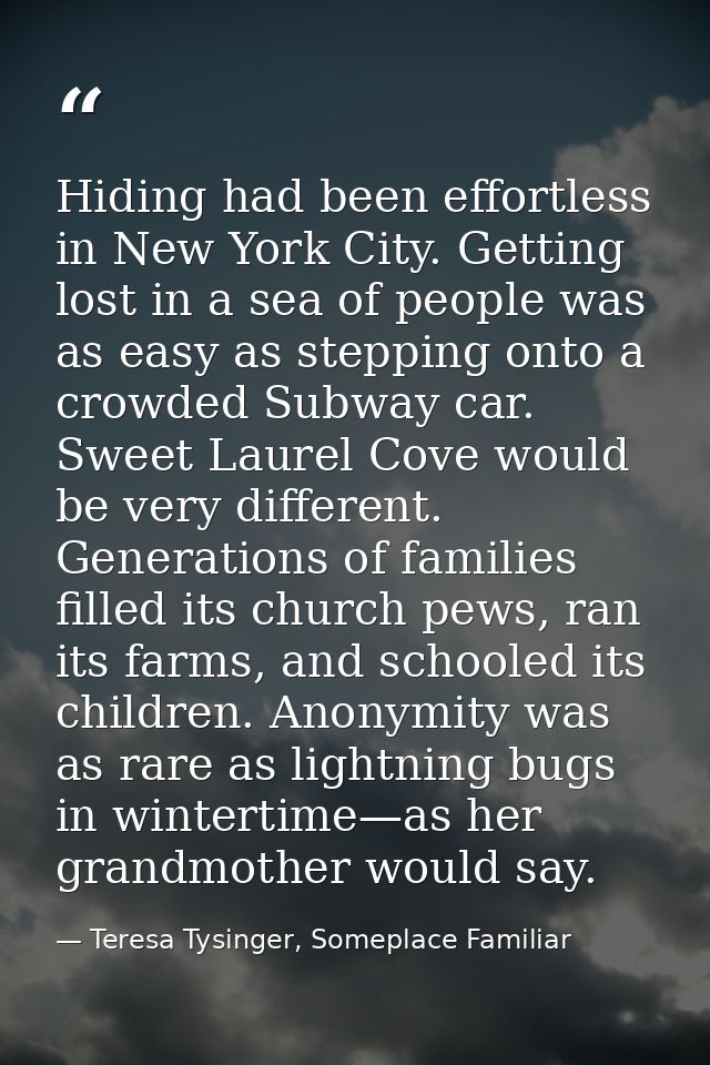 Hiding had been effortless in New York City. Getting lost in a sea of people was as easy as stepping onto a crowded Subw — Teresa Tysinger, Someplace Familiar