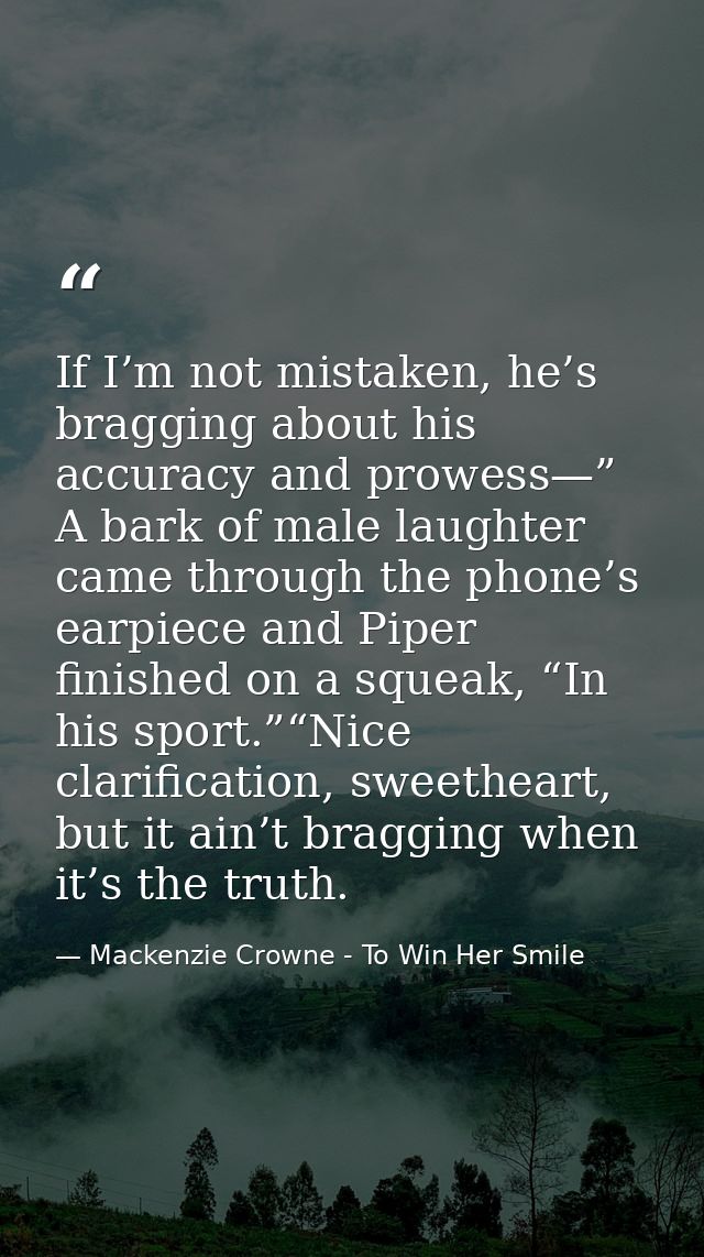 If I’m not mistaken, he’s bragging about his accuracy and prowess—” A bark of male laughter came through the phone’s ear — Mackenzie Crowne - To Win Her Smile