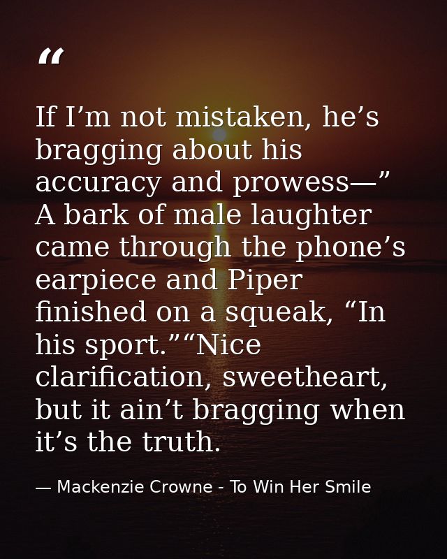 If I’m not mistaken, he’s bragging about his accuracy and prowess—” A bark of male laughter came through the phone’s ear — Mackenzie Crowne - To Win Her Smile