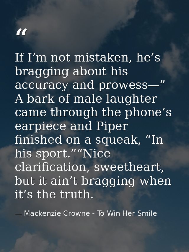 If I’m not mistaken, he’s bragging about his accuracy and prowess—” A bark of male laughter came through the phone’s ear — Mackenzie Crowne - To Win Her Smile