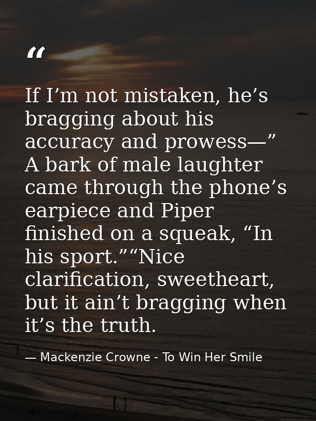 If I’m not mistaken, he’s bragging about his accuracy and prowess—” A bark of male laughter came through the phone’s ear — Mackenzie Crowne - To Win Her Smile