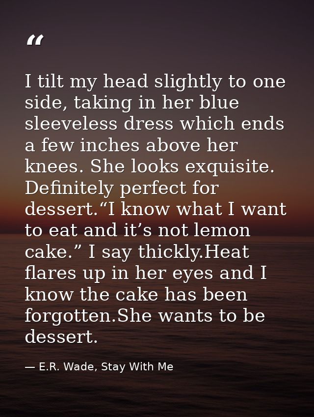 I tilt my head slightly to one side, taking in her blue sleeveless dress which ends a few inches above her knees. She lo — E.R. Wade, Stay With Me