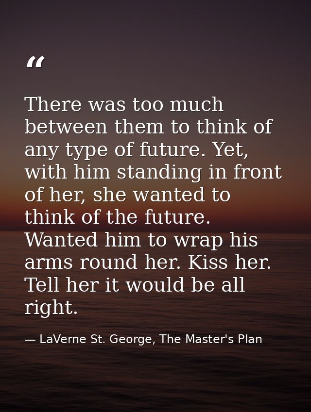 There was too much between them to think of any type of future. Yet, with him standing in front of her, she wanted to th — LaVerne St. George, The Master's Plan