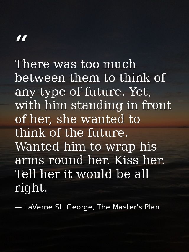 There was too much between them to think of any type of future. Yet, with him standing in front of her, she wanted to th — LaVerne St. George, The Master's Plan