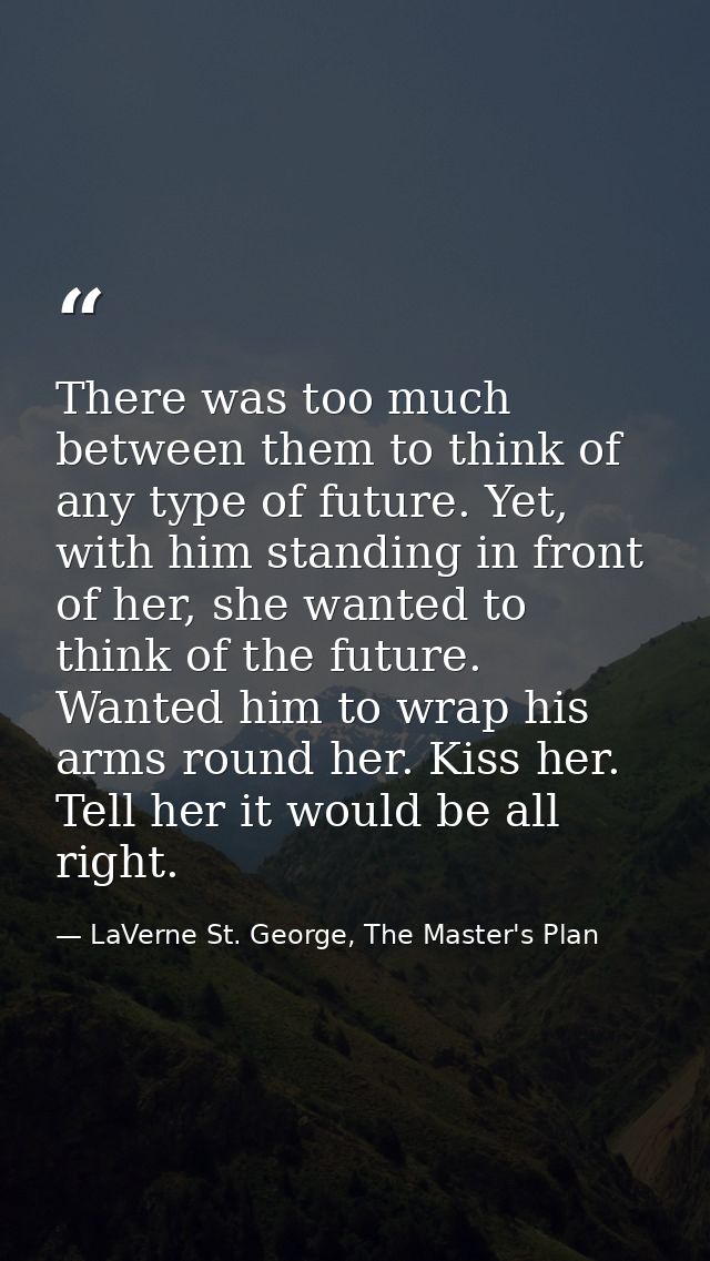 There was too much between them to think of any type of future. Yet, with him standing in front of her, she wanted to th — LaVerne St. George, The Master's Plan