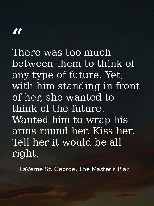 There was too much between them to think of any type of future. Yet, with him standing in front of her, she wanted to th — LaVerne St. George, The Master's Plan