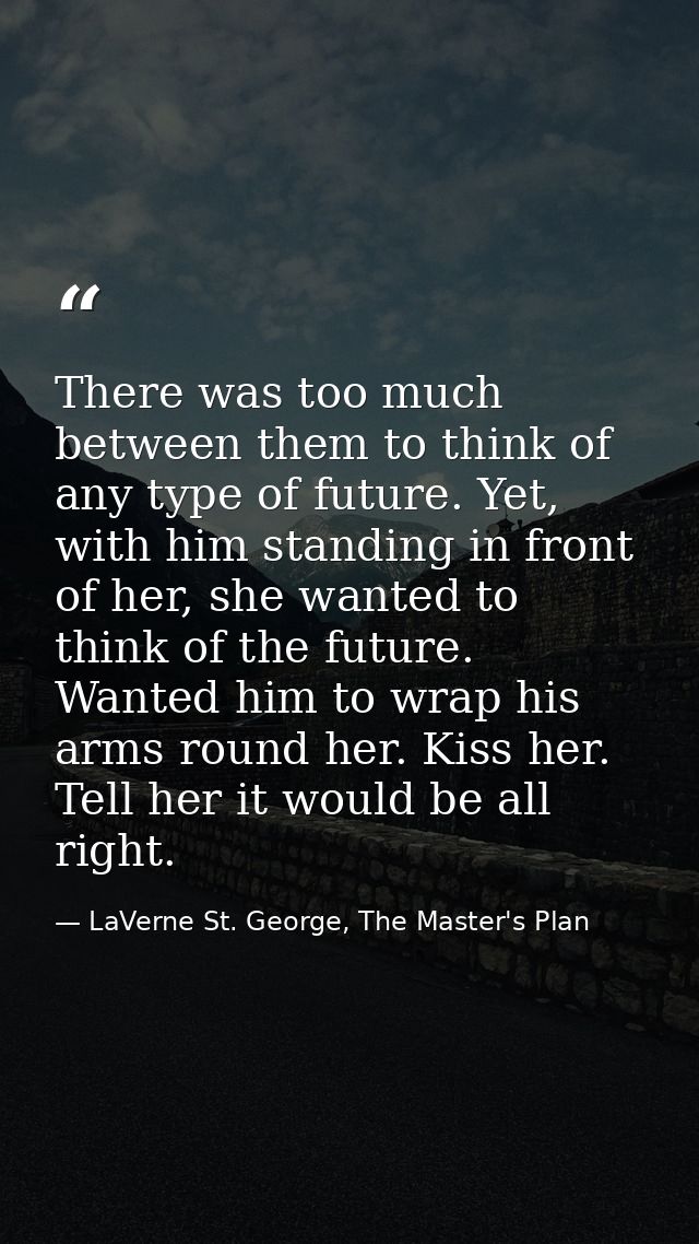 There was too much between them to think of any type of future. Yet, with him standing in front of her, she wanted to th — LaVerne St. George, The Master's Plan