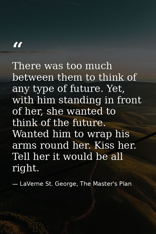 There was too much between them to think of any type of future. Yet, with him standing in front of her, she wanted to th — LaVerne St. George, The Master's Plan