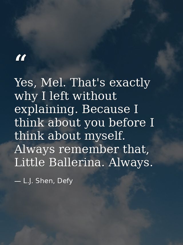 Yes, Mel. That's exactly why I left without explaining. Because I think about you before I think about myself. Always re — L.J. Shen, Defy