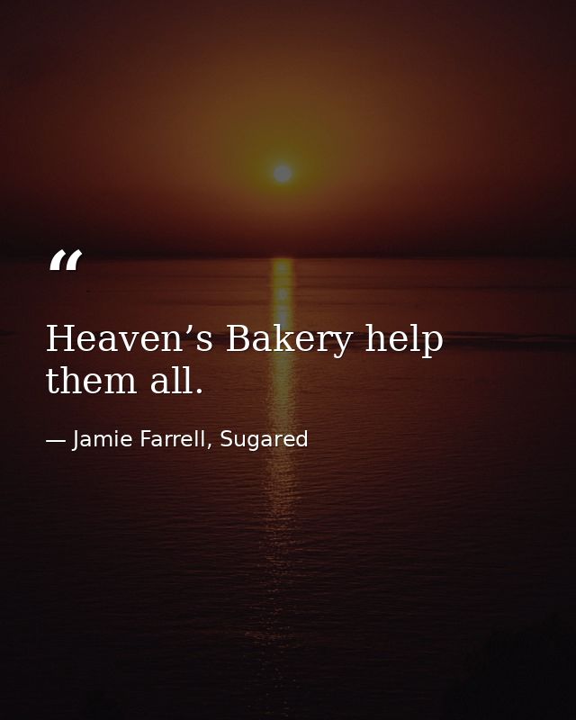 Heaven’s Bakery help them all. — Jamie Farrell, Sugared