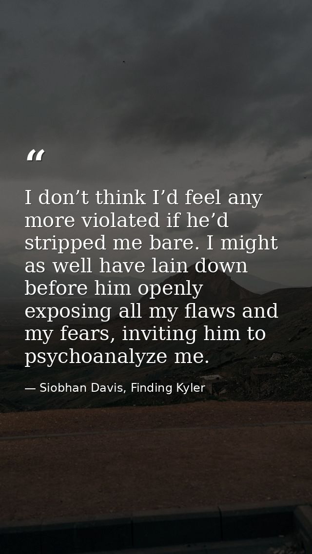 I don’t think I’d feel any more violated if he’d stripped me bare. I might as well have lain down before him openly expo — Siobhan Davis, Finding Kyler