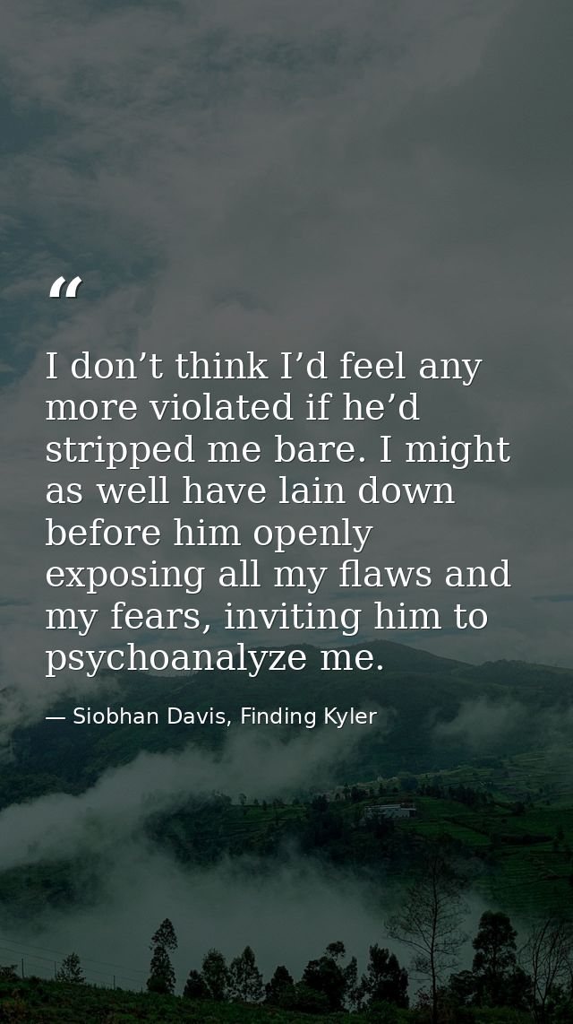 I don’t think I’d feel any more violated if he’d stripped me bare. I might as well have lain down before him openly expo — Siobhan Davis, Finding Kyler