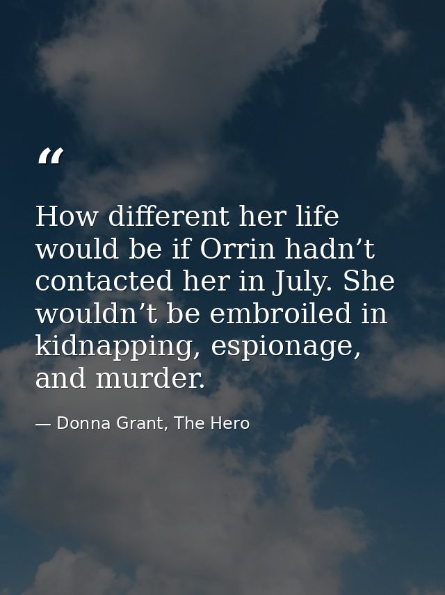 How different her life would be if Orrin hadn’t contacted her in July. She wouldn’t be embroiled in kidnapping, espionag — Donna Grant, The Hero