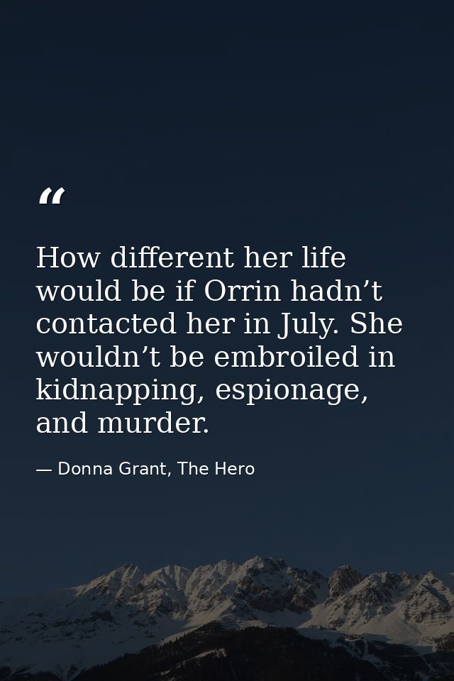 How different her life would be if Orrin hadn’t contacted her in July. She wouldn’t be embroiled in kidnapping, espionag — Donna Grant, The Hero
