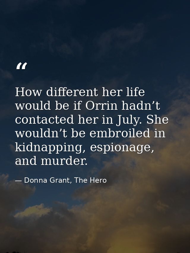 How different her life would be if Orrin hadn’t contacted her in July. She wouldn’t be embroiled in kidnapping, espionag — Donna Grant, The Hero