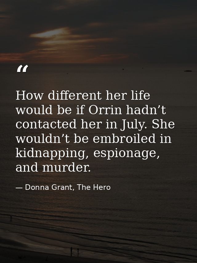How different her life would be if Orrin hadn’t contacted her in July. She wouldn’t be embroiled in kidnapping, espionag — Donna Grant, The Hero