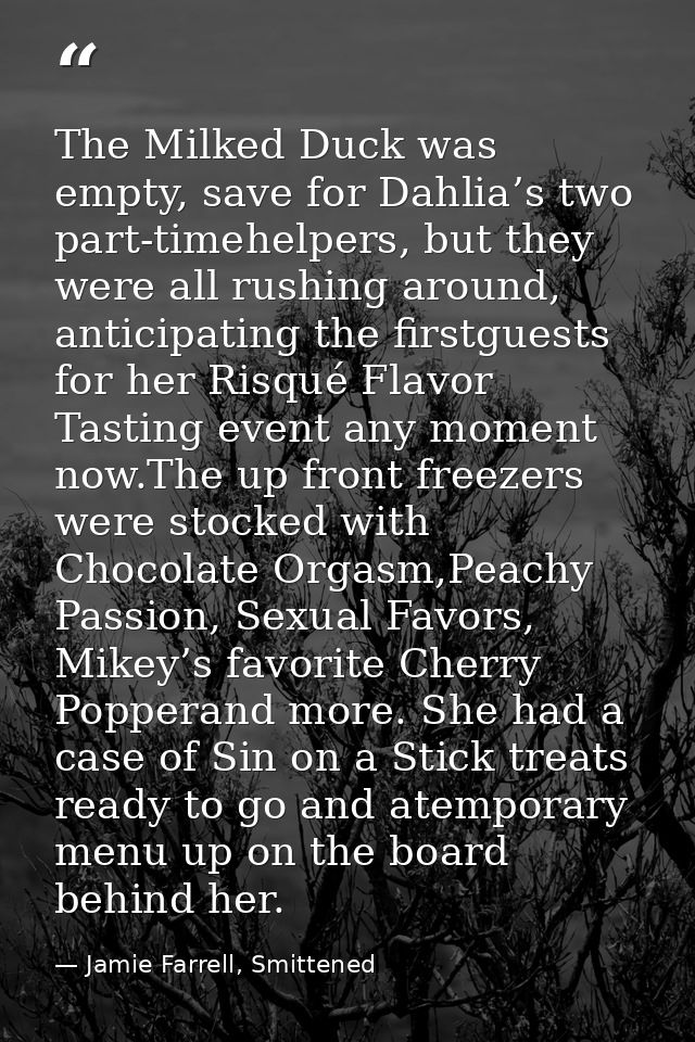 The Milked Duck was empty, save for Dahlia’s two part-timehelpers, but they were all rushing around, anticipating the fi — Jamie Farrell, Smittened