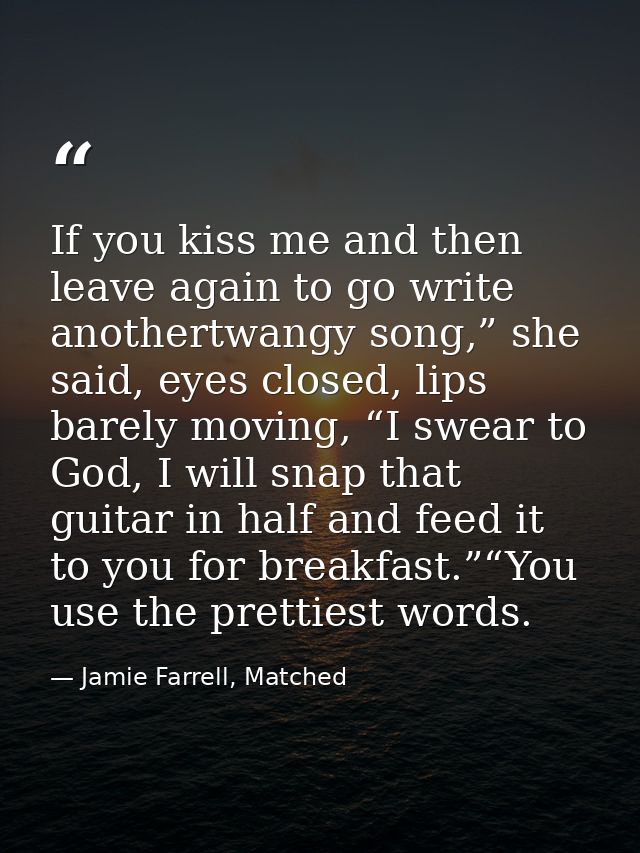 If you kiss me and then leave again to go write anothertwangy song,” she said, eyes closed, lips barely moving, “I swear — Jamie Farrell, Matched
