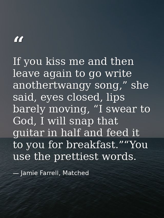 If you kiss me and then leave again to go write anothertwangy song,” she said, eyes closed, lips barely moving, “I swear — Jamie Farrell, Matched