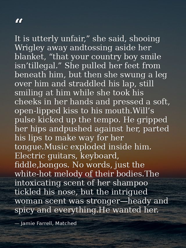 It is utterly unfair,” she said, shooing Wrigley away andtossing aside her blanket, “that your country boy smile isn’til — Jamie Farrell, Matched