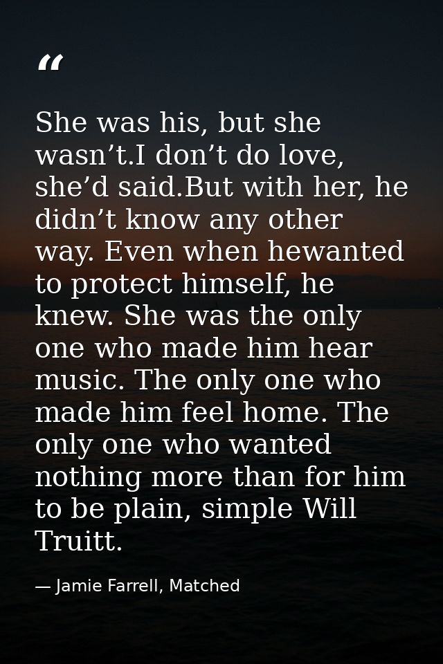She was his, but she wasn’t.I don’t do love, she’d said.But with her, he didn’t know any other way. Even when hewanted t — Jamie Farrell, Matched
