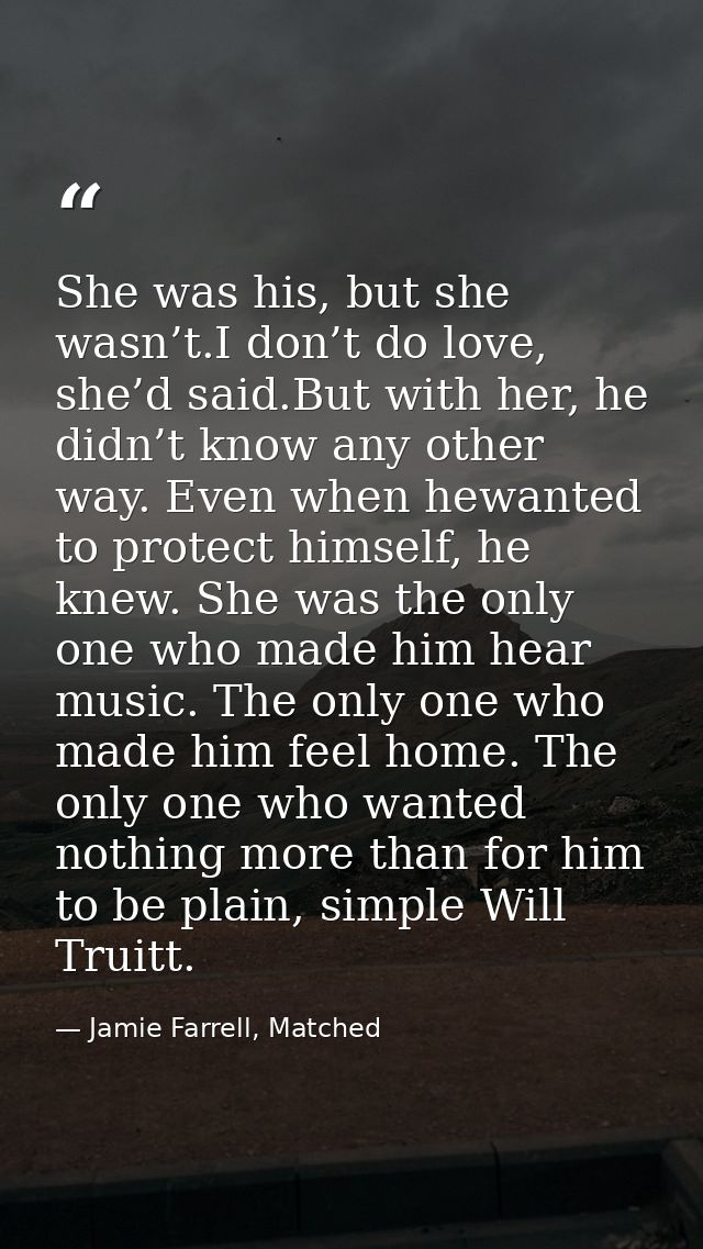 She was his, but she wasn’t.I don’t do love, she’d said.But with her, he didn’t know any other way. Even when hewanted t — Jamie Farrell, Matched