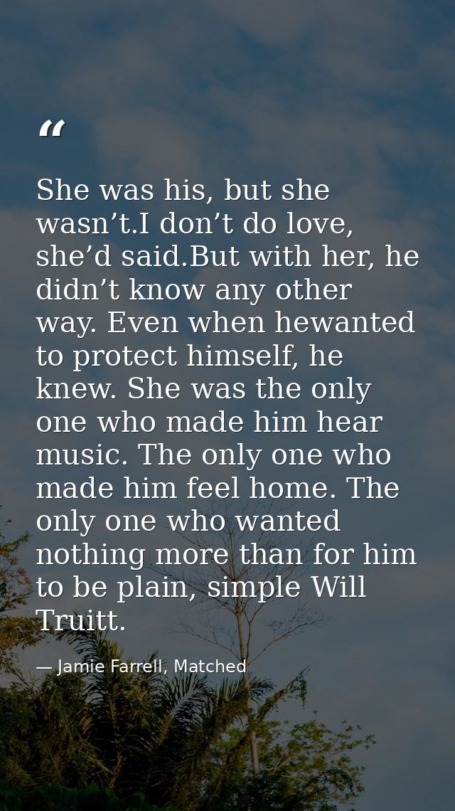 She was his, but she wasn’t.I don’t do love, she’d said.But with her, he didn’t know any other way. Even when hewanted t — Jamie Farrell, Matched