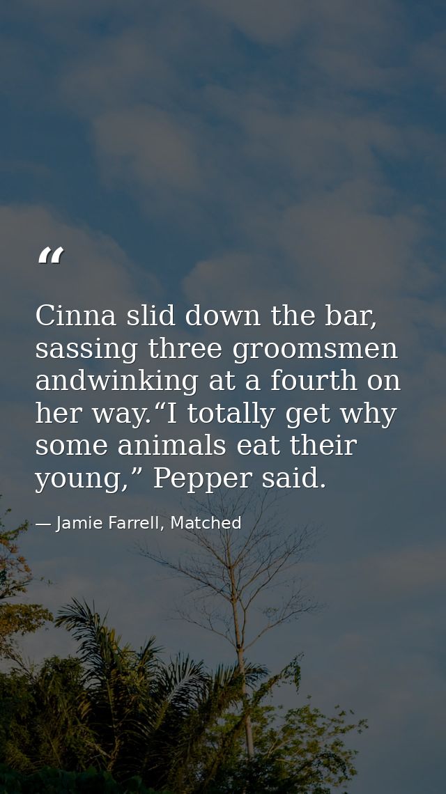 Cinna slid down the bar, sassing three groomsmen andwinking at a fourth on her way.“I totally get why some animals eat t — Jamie Farrell, Matched
