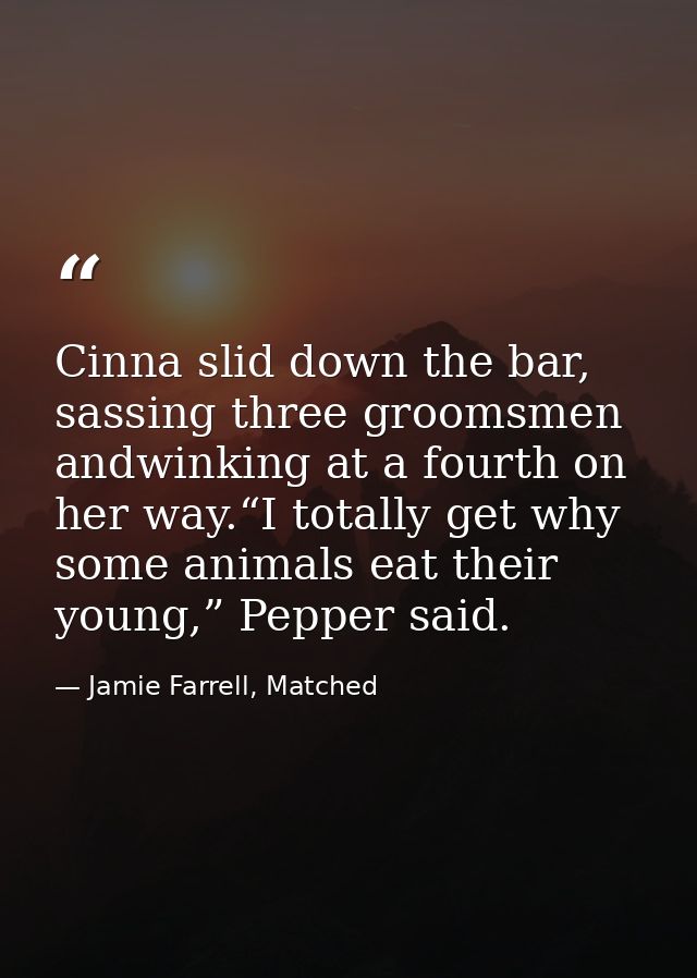 Cinna slid down the bar, sassing three groomsmen andwinking at a fourth on her way.“I totally get why some animals eat t — Jamie Farrell, Matched