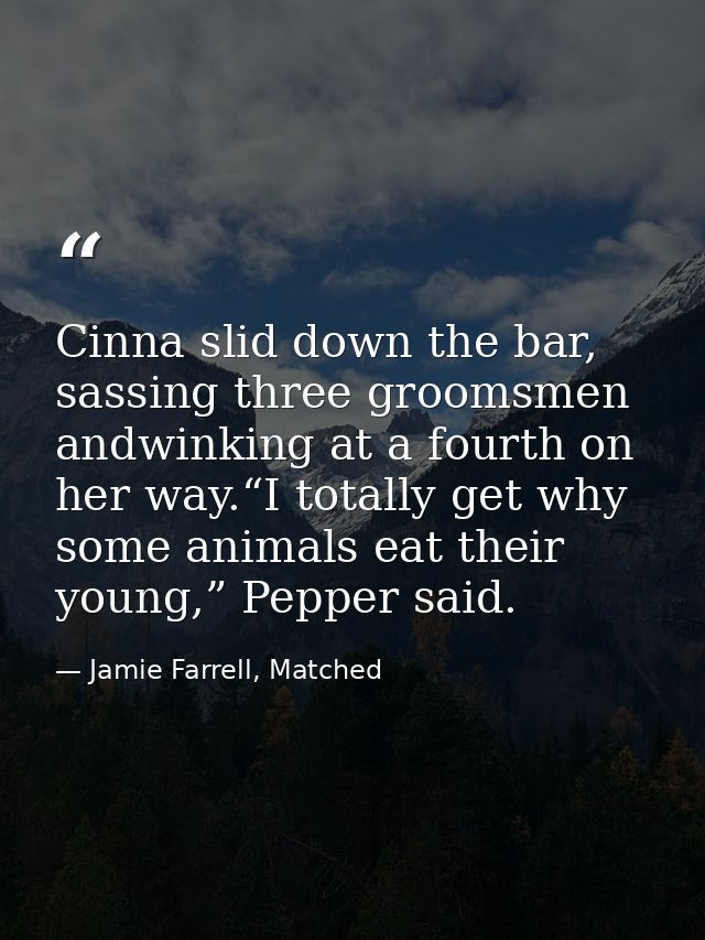 Cinna slid down the bar, sassing three groomsmen andwinking at a fourth on her way.“I totally get why some animals eat t — Jamie Farrell, Matched