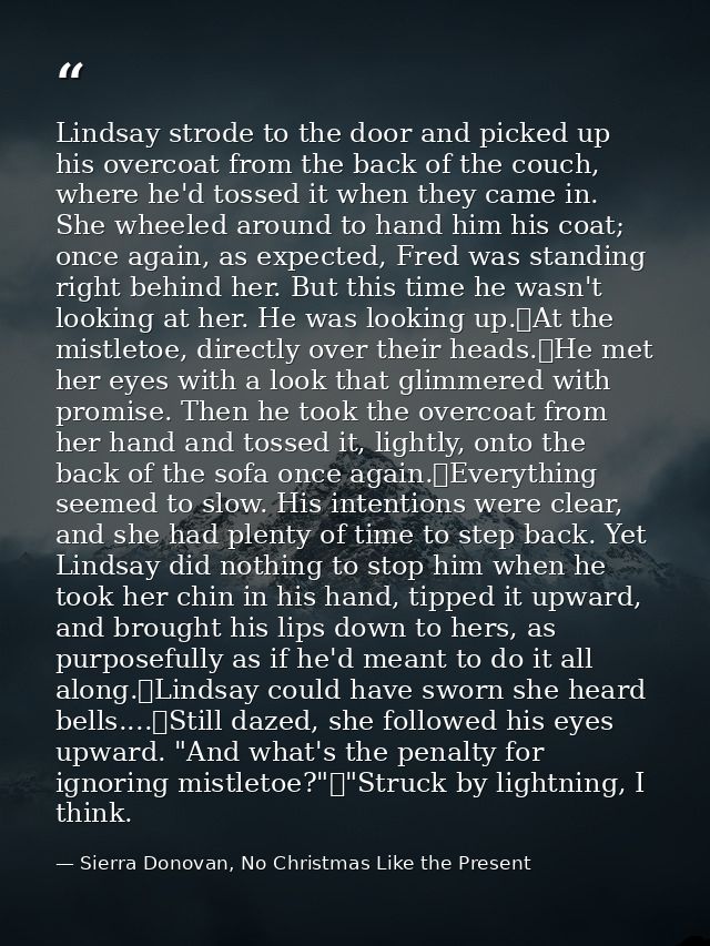 Lindsay strode to the door and picked up his overcoat from the back of the couch, where he'd tossed it when they came in — Sierra Donovan, No Christmas Like the Present
