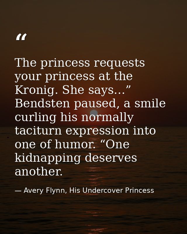 The princess requests your princess at the Kronig. She says…” Bendsten paused, a smile curling his normally taciturn exp — Avery Flynn, His Undercover Princess