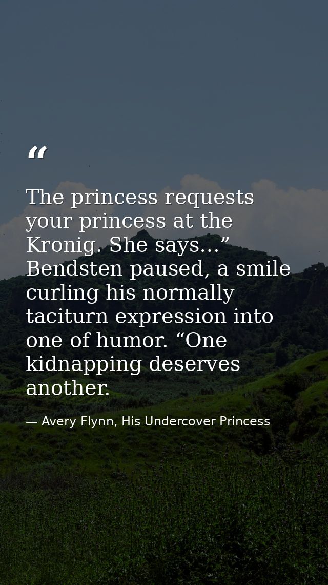 The princess requests your princess at the Kronig. She says…” Bendsten paused, a smile curling his normally taciturn exp — Avery Flynn, His Undercover Princess