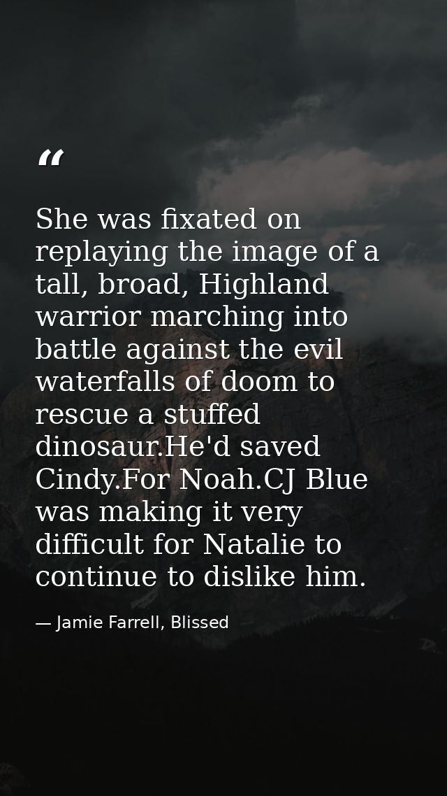 She was fixated on replaying the image of a tall, broad, Highland warrior marching into battle against the evil waterfal — Jamie Farrell, Blissed