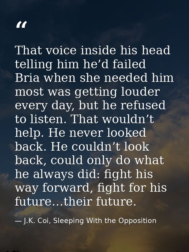 That voice inside his head telling him he’d failed Bria when she needed him most was getting louder every day, but he re — J.K. Coi, Sleeping With the Opposition