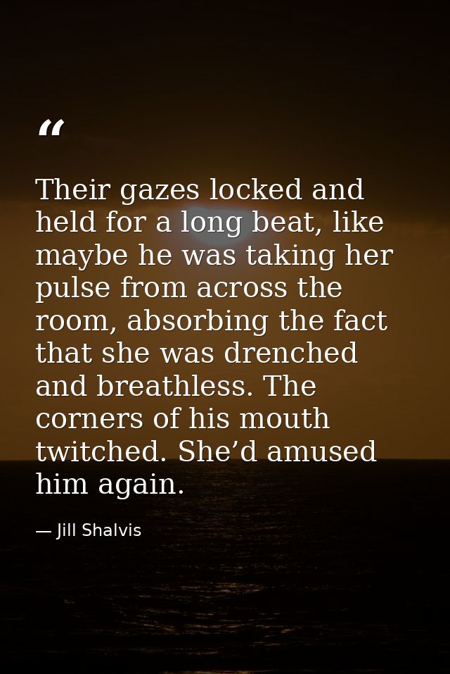 Their gazes locked and held for a long beat, like maybe he was taking her pulse from across the room, absorbing the fact — Jill Shalvis