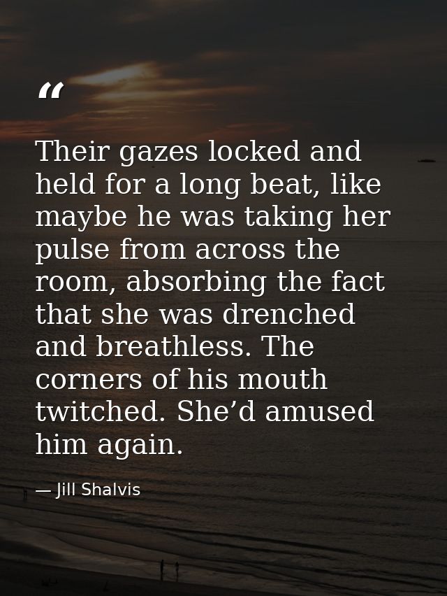 Their gazes locked and held for a long beat, like maybe he was taking her pulse from across the room, absorbing the fact — Jill Shalvis