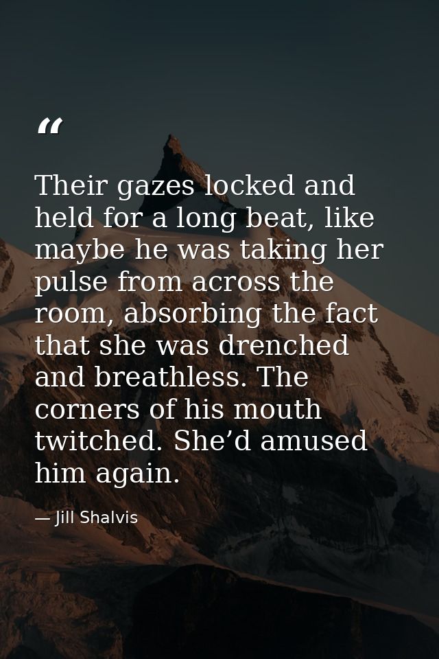 Their gazes locked and held for a long beat, like maybe he was taking her pulse from across the room, absorbing the fact — Jill Shalvis