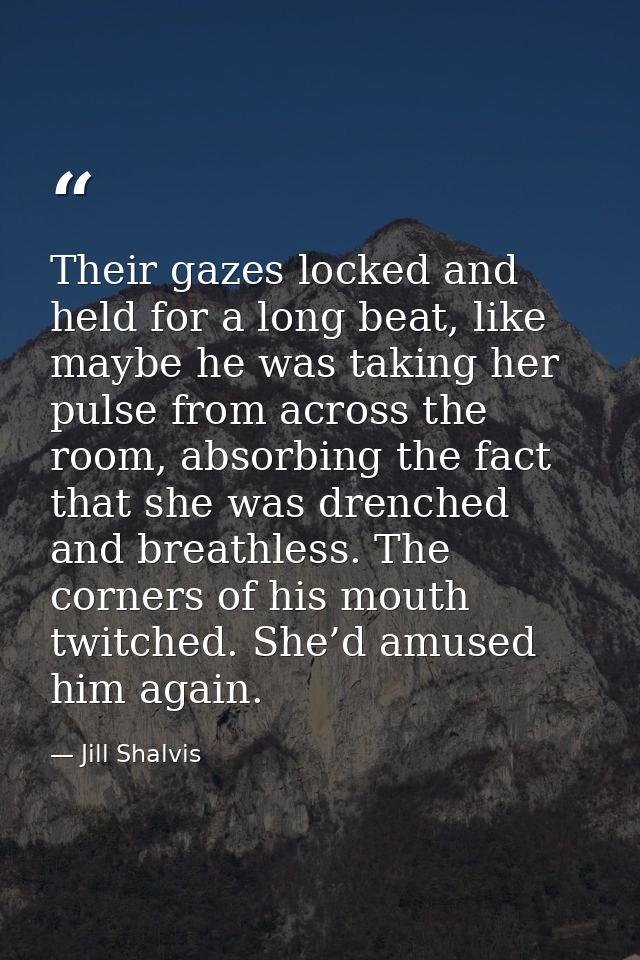 Their gazes locked and held for a long beat, like maybe he was taking her pulse from across the room, absorbing the fact — Jill Shalvis
