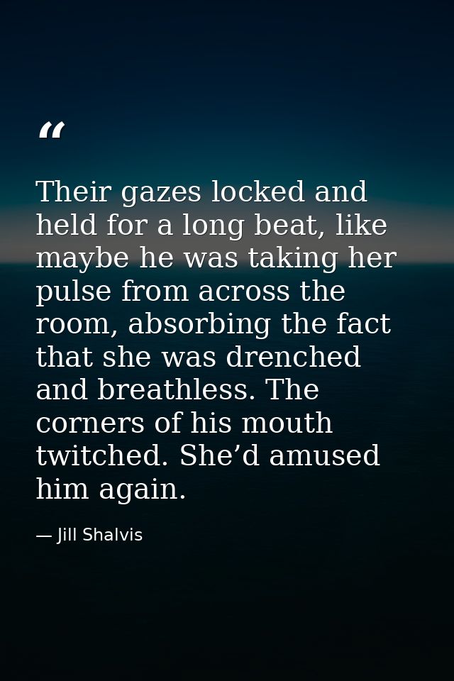 Their gazes locked and held for a long beat, like maybe he was taking her pulse from across the room, absorbing the fact — Jill Shalvis