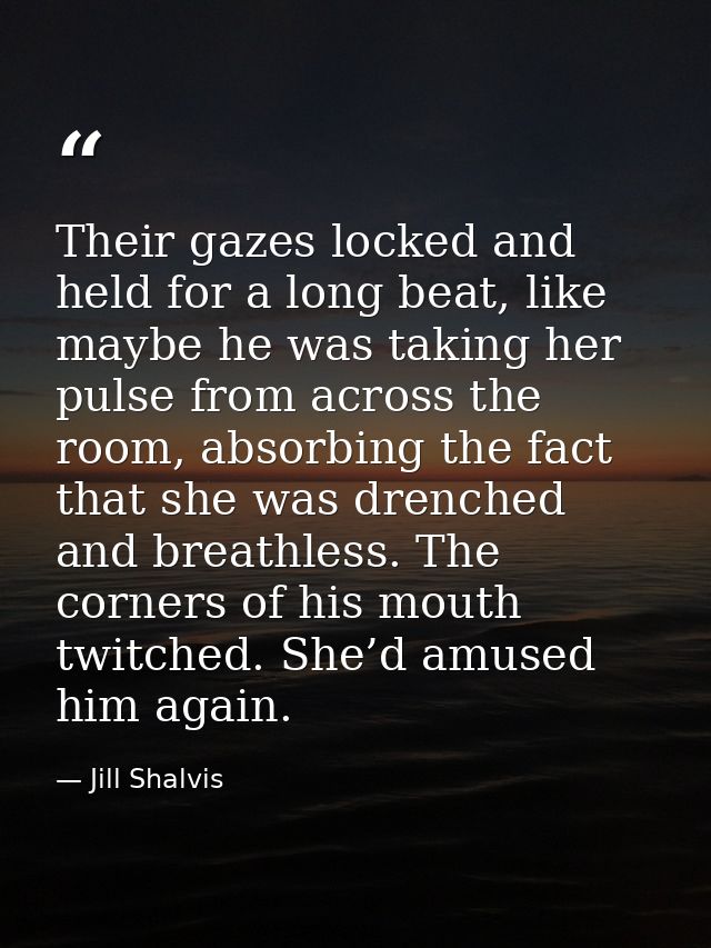 Their gazes locked and held for a long beat, like maybe he was taking her pulse from across the room, absorbing the fact — Jill Shalvis