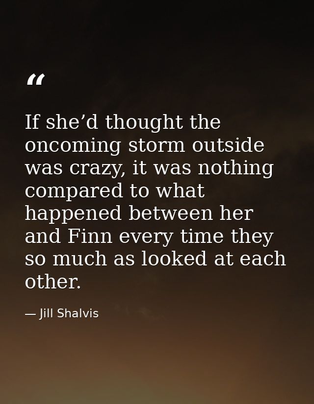 If she’d thought the oncoming storm outside was crazy, it was nothing compared to what happened between her and Finn eve — Jill Shalvis