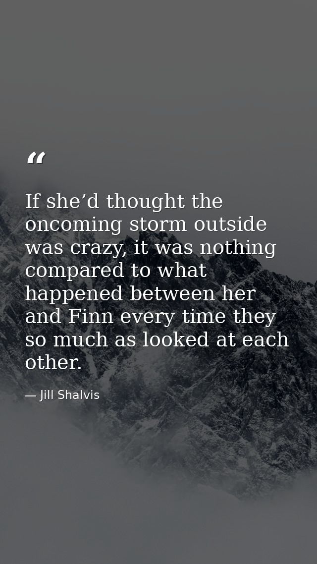 If she’d thought the oncoming storm outside was crazy, it was nothing compared to what happened between her and Finn eve — Jill Shalvis
