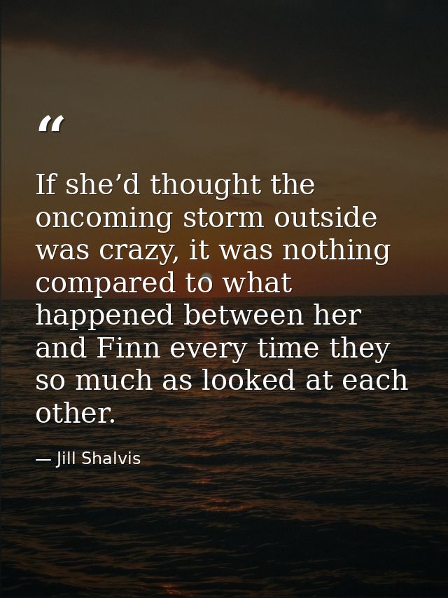 If she’d thought the oncoming storm outside was crazy, it was nothing compared to what happened between her and Finn eve — Jill Shalvis