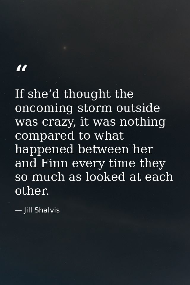If she’d thought the oncoming storm outside was crazy, it was nothing compared to what happened between her and Finn eve — Jill Shalvis