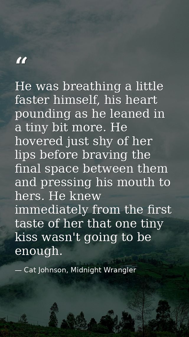He was breathing a little faster himself, his heart pounding as he leaned in a tiny bit more. He hovered just shy of her — Cat Johnson, Midnight Wrangler