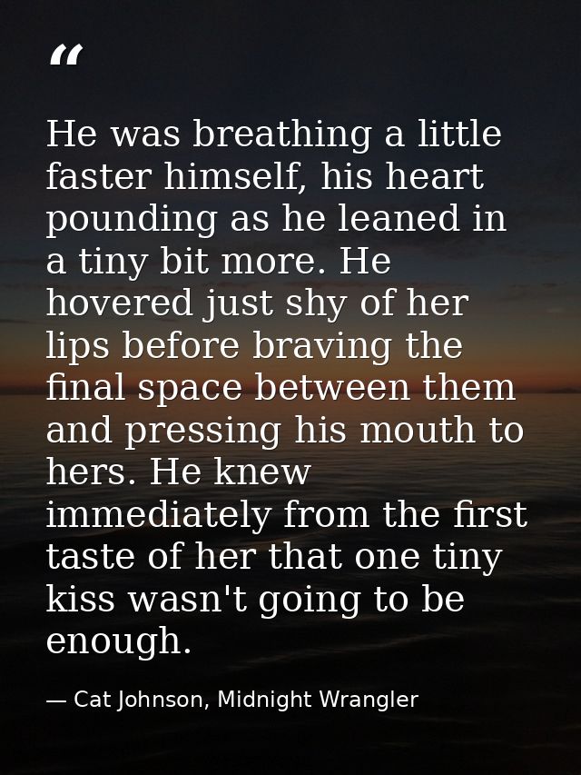 He was breathing a little faster himself, his heart pounding as he leaned in a tiny bit more. He hovered just shy of her — Cat Johnson, Midnight Wrangler